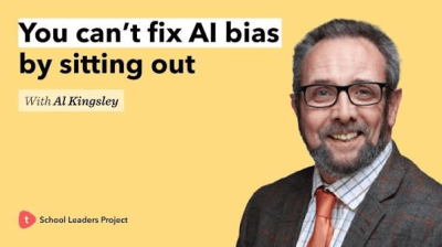 School Leaders Project podcast: you can’t fix AI bias by sitting out, with Al Kingsley